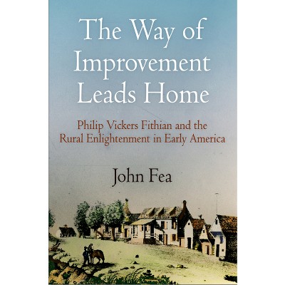 Way of Improvement Leads Home - (Early American Studies) by  John Fea (Paperback)