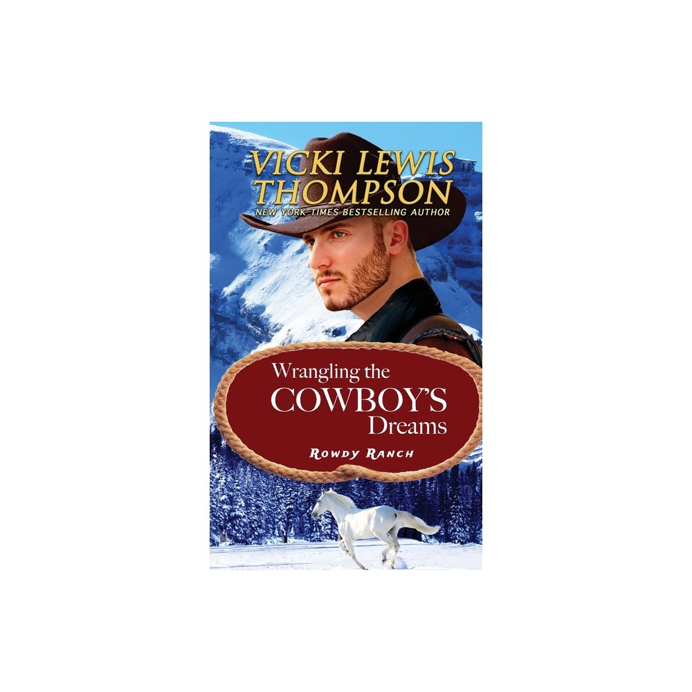 Wrangling the Cowboys Dreams - (Rowdy Ranch) by Vicki Lewis Thompson (Paperback)