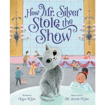 How Mr. Silver Stole the Show - by  Kate Klise (Hardcover)