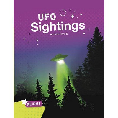 UFO Sightings - (Aliens) by  Katie Chanez (Paperback)