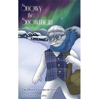Snowy the Snowman - by  Damien A Lima (Hardcover)
