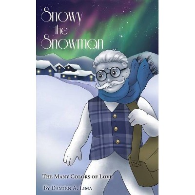 Snowy the Snowman - by  Damien A Lima (Hardcover)