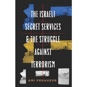 The Israeli Secret Services and the Struggle Against Terrorism - (Columbia Studies in Terrorism and Irregular Warfare) by  Ami Pedahzur (Paperback) - 1 of 1