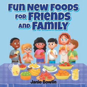 Fun New Foods for Friends and Family - by  Janie Bowlin (Paperback) - 1 of 1