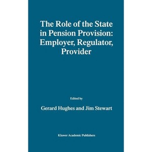 The Role of the State in Pension Provision: Employer, Regulator, Provider - by  Gerard Hughes & Jim Stewart (Hardcover) - 1 of 1