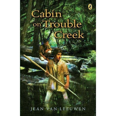 Cabin on Trouble Creek - by  Jean Van Leeuwen (Paperback)