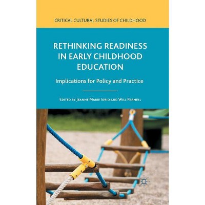 Rethinking Readiness in Early Childhood Education - (Critical Cultural Studies of Childhood) by  Jeanne Marie Iorio & Will Parnell (Paperback)
