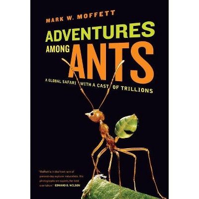 Adventures Among Ants - by  Mark W Moffett (Paperback)