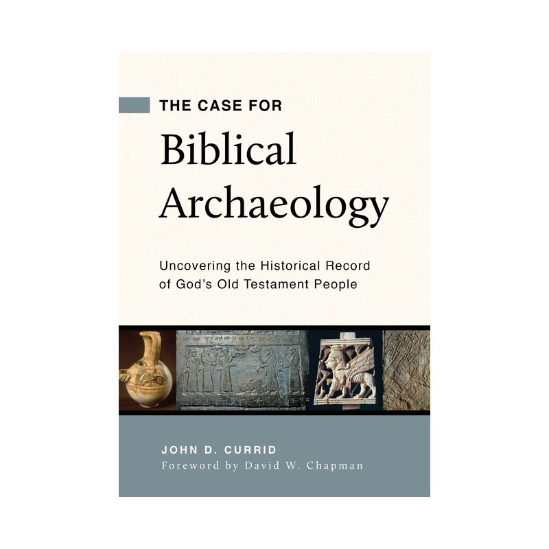The Case for Biblical Archaeology - by  John D Currid (Paperback), 1 of 2