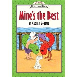 Mine's the Best - (My First I Can Read) by  Crosby Bonsall (Paperback) - 1 of 1