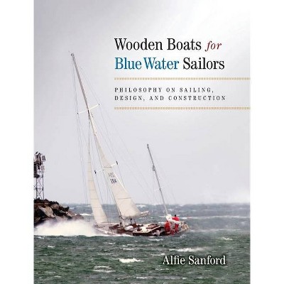 Wooden Boats for Blue Water Sailors - by  Alfred F Sanford (Hardcover)