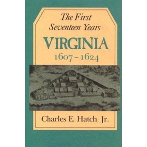 The First Seventeen Years - (Jamestown 350th Anniversary Historical B) by  Charles E Hatch (Paperback) - 1 of 1