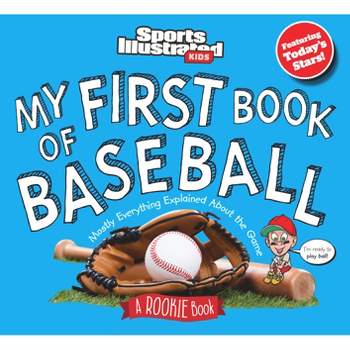 My First Book of Baseball: A Rookie Book - by  Sports Illustrated Kids (Hardcover)