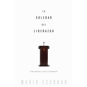 La soledad del liderazgo - by  Mario Escobar (Paperback) - 1 of 1