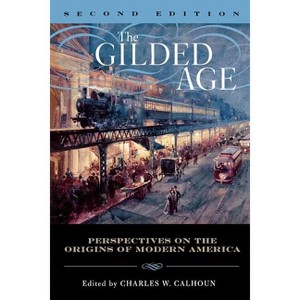Gilded Age - 2nd Edition by  Charles W Calhoun (Paperback) - 1 of 1