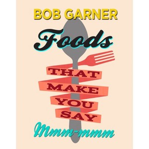 Foods That Make You Say Mmm-mmm - by  Bob Garner (Hardcover) - 1 of 1