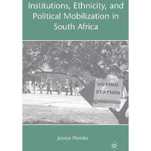Institutions, Ethnicity, and Political Mobilization in South Africa - by  J Piombo (Hardcover) - 1 of 1