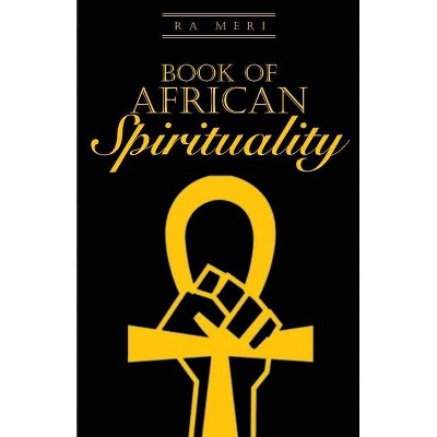 Book of African Spirituality - by  Ra Meri (Paperback)