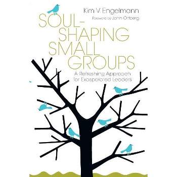 Soul-Shaping Small Groups - by  Kim V Engelmann (Paperback)