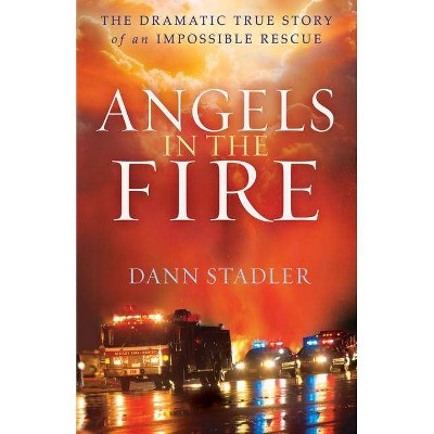 Angels in the Fire - by  Dann Stadler (Paperback)