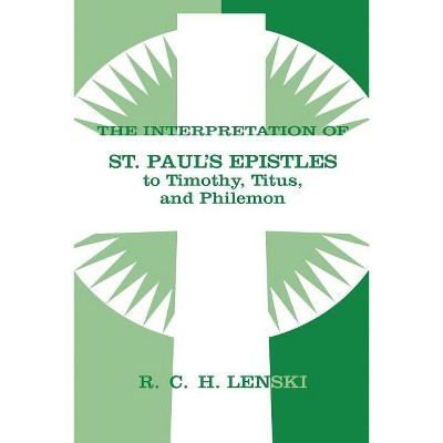 The Interpretation of St. Paul's Epistles to Timothy, Titus, and Philemon - (Lenski's Commentary on the New Testament) by  Richard C H Lenski
