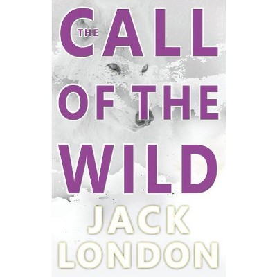 The Call of the Wild - by  Jack London (Hardcover)