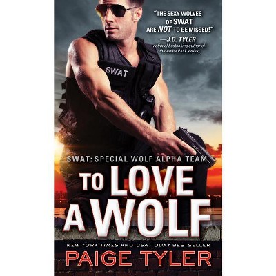 To Love a Wolf - (Swat) by  Paige Tyler (Paperback)