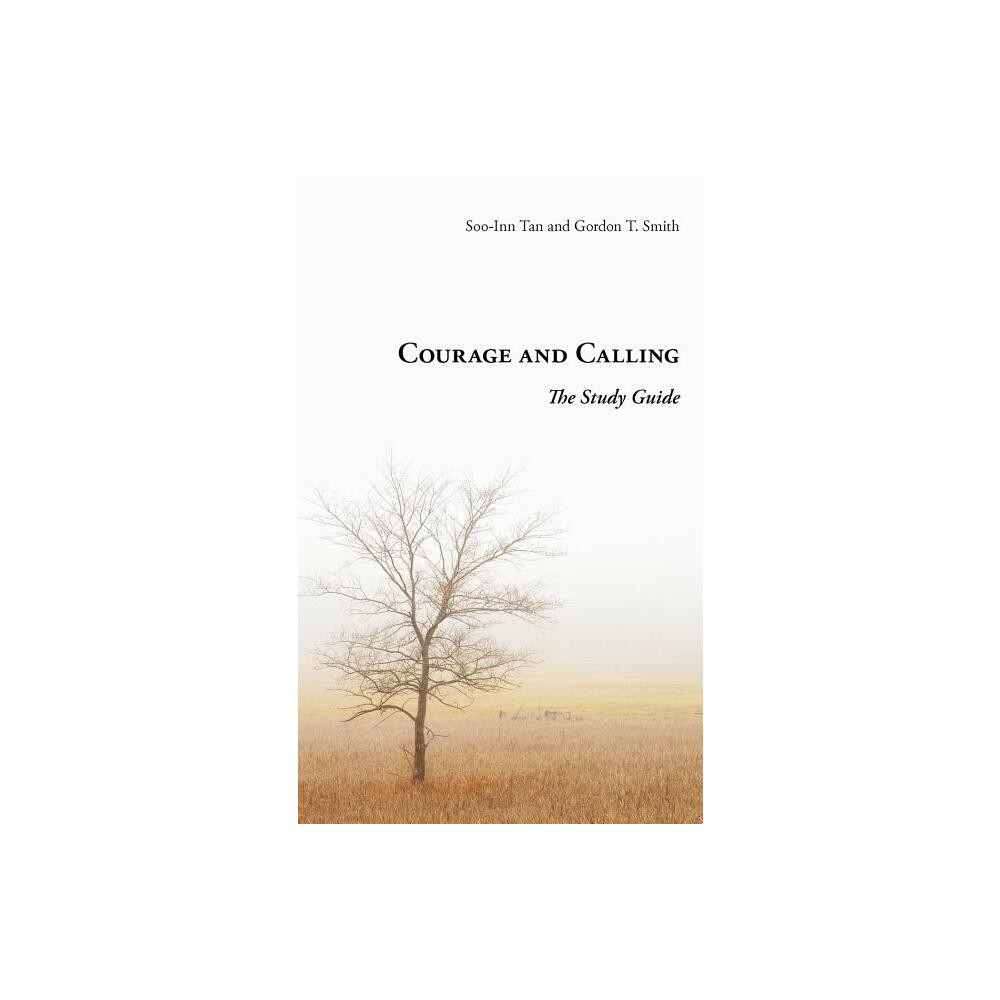 Courage and Calling - by Gordon T Smith & Soo-Inn Tan (Paperback)