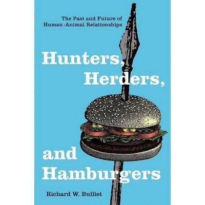 Hunters, Herders, and Hamburgers - by  Richard Bulliet (Paperback)