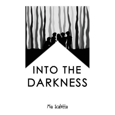 Into the Darkness - by  Mia Scaletta (Paperback)