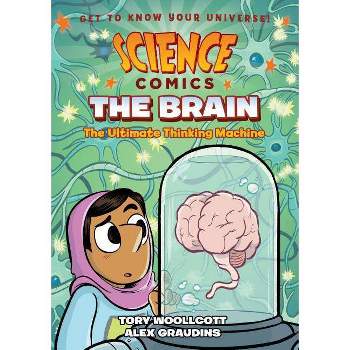 Science Comics: The Brain - by  Tory Woollcott (Paperback)
