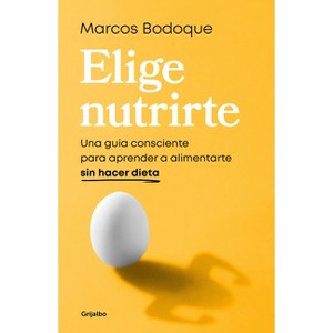 Elige Nutrirte: Una Guía Consciente Para Aprender a Alimentarte Sin Hacer Dieta / Choose Nourishment: A Guide to Conscious Eating Without Dieting - 1 of 1