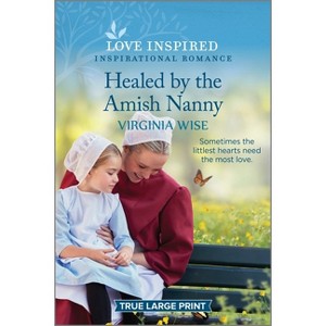 Healed by the Amish Nanny - Large Print by  Virginia Wise (Paperback) - 1 of 1