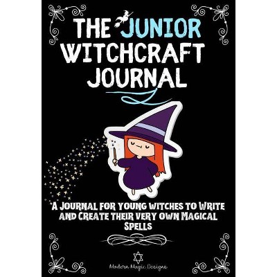 The Junior Witchcraft Journal - by  Modern Magic Designs (Paperback)