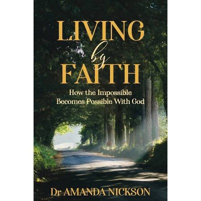 Living By Faith - by  Amanda Nickson (Paperback)