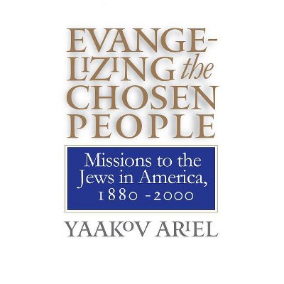 Evangelizing the Chosen People - (H. Eugene and Lillian Youngs Lehman) by  Yaakov Ariel (Paperback)