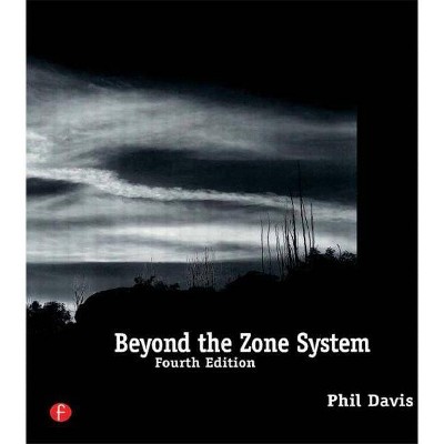 Beyond the Zone System - 4th Edition by  Phil Davis (Paperback)