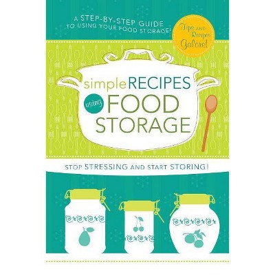 Simple Recipes Using Food Storage - by  Lyndsee Simpson Cordes (Spiral Bound)