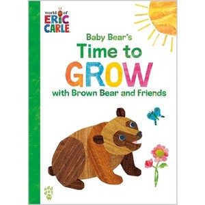 Baby Bear's Time to Grow with Brown Bear and Friends (World of Eric Carle) - by  Eric Carle & Odd Dot (Hardcover) - 1 of 1