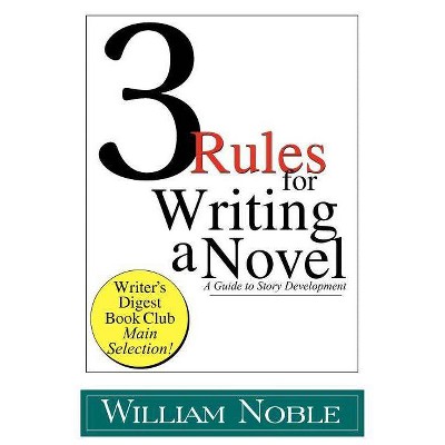 Three Rules for Writing a Novel - by  William Noble (Paperback)