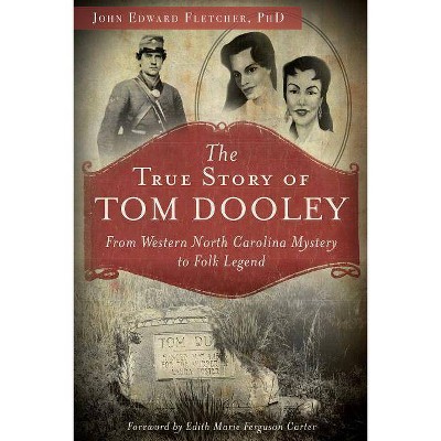 The True Story of Tom Dooley - by  John E Fletcher Phd (Paperback)