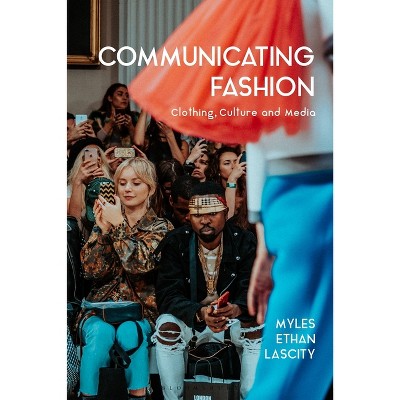 Communicating Fashion - by  Myles Ethan Lascity (Paperback)