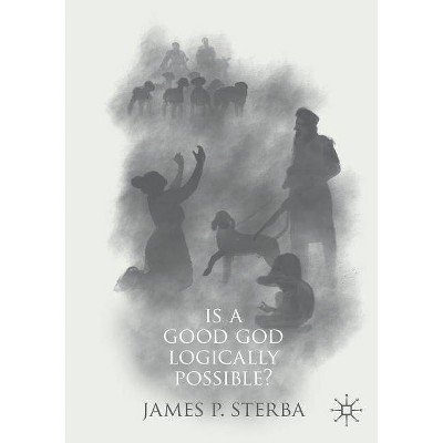 Is a Good God Logically Possible? - by  James P Sterba (Paperback)