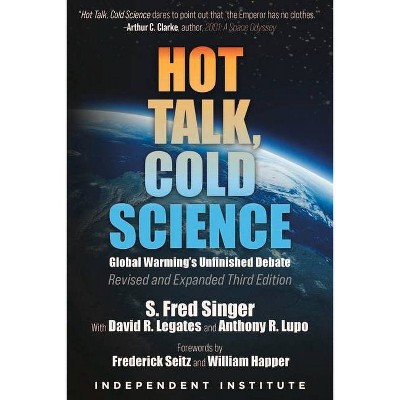 Hot Talk, Cold Science - 3rd Edition by  S Fred Singer & David R Legates & Anthony R Lupo (Hardcover)