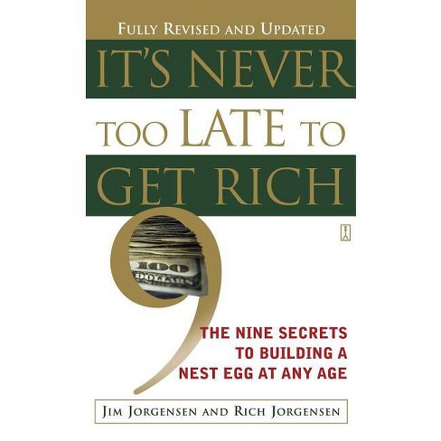 It's Never Too Late to Get Rich - by  Jim Jorgensen (Paperback) - image 1 of 1