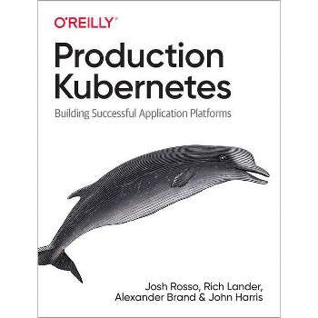 Production Kubernetes - by  Josh Rosso & Rich Lander & Alex Brand & John Harris (Paperback)