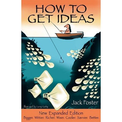 How to Get Ideas - 2nd Edition by  Jack Foster & Larry Corby (Paperback)