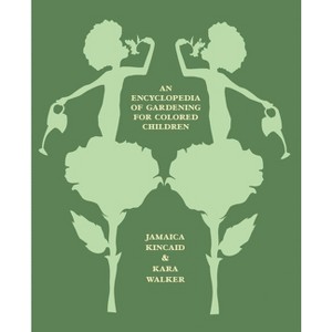 An Encyclopedia of Gardening for Colored Children - by  Jamaica Kincaid (Hardcover) - 1 of 1