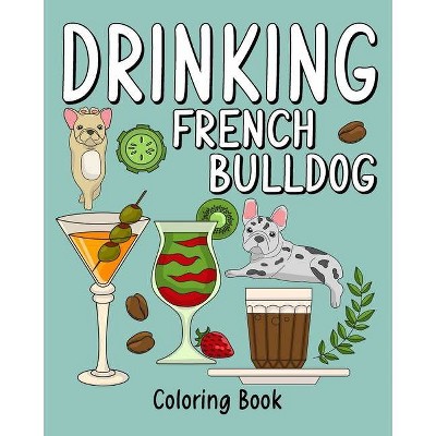 Drinking French Bulldog Coloring Book - by  Paperland (Paperback)