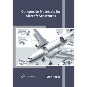 Composite Materials for Aircraft Structures - by  Tyron Hoppe (Hardcover) - 1 of 1